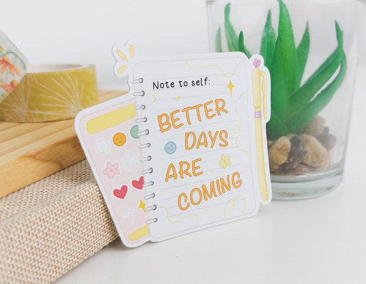 Better Days Are Coming Notebook Sticker