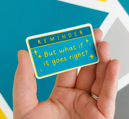 Reminder But What If It Goes Right Sticker