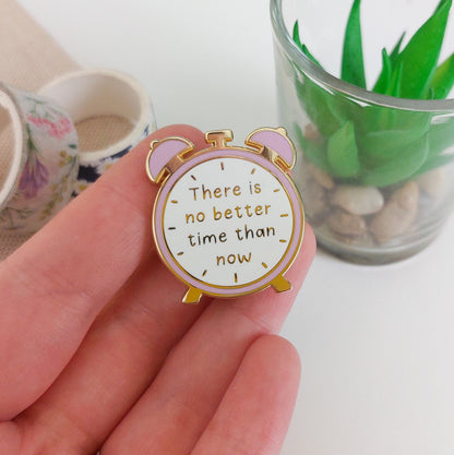 There Is No Better Time Than Now Enamel Pin