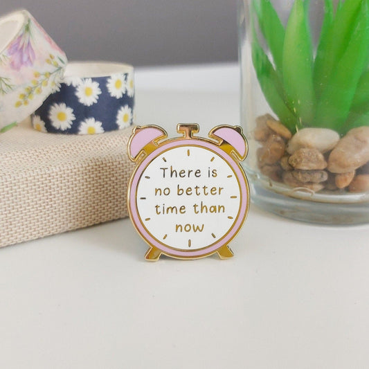 There Is No Better Time Than Now Enamel Pin